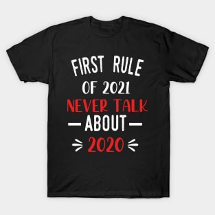 First Rule of 2021 Never Talk About 2020 - Funny 2021 Gift Quote  - 2021 New Year Toddler Gift T-Shirt